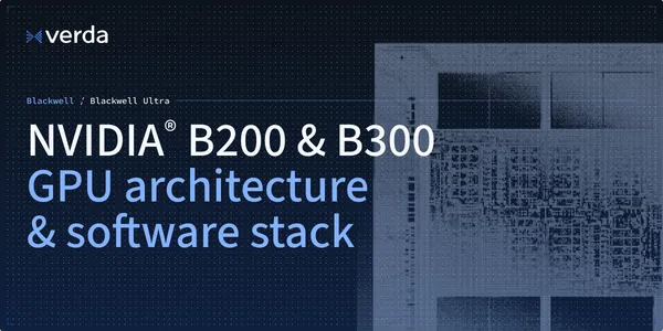 NVIDIA B200 & B300: GPU Architecture and Software Stack