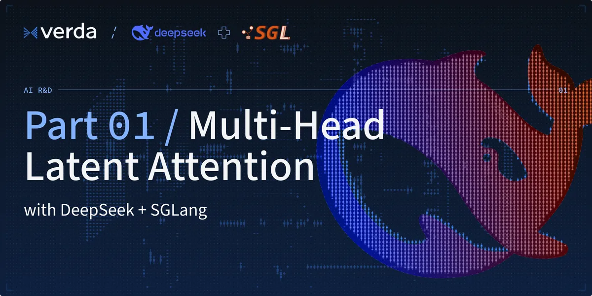 DeepSeek + SGLang: Multi-Head Latent Attention