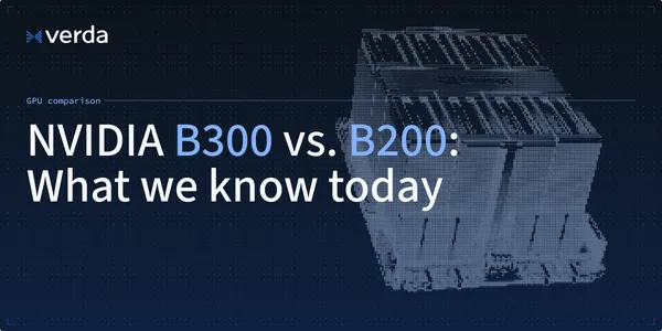NVIDIA B300 vs. B200: Complete GPU comparison to date